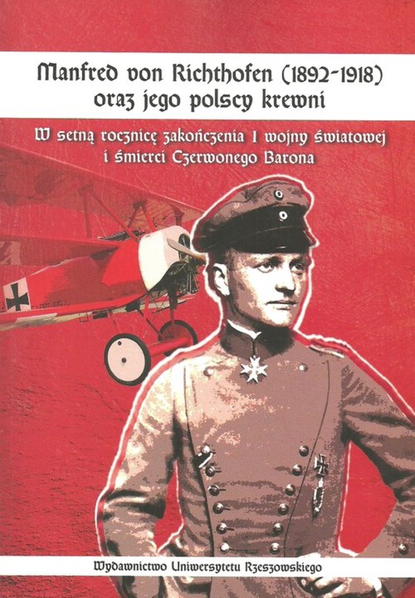 Manfred von Richthofen (1892-1918) oraz jego polscy krewni W setną rocznicę zakończenia I wojny światowej i śmierci Czerwonego Barona