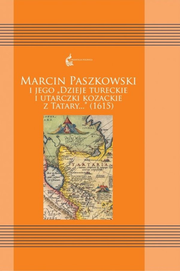 Marcin Paszkowski i jego `Dzieje tureckie i utarczki kozackie z Tatary...` (1615)