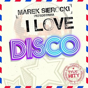 Marek Sierocki przedstawia: I Love Disco