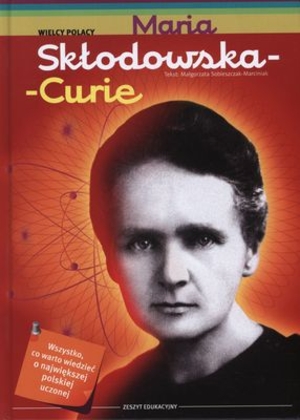 Maria Skodowska-Curie Wielcy Polacy