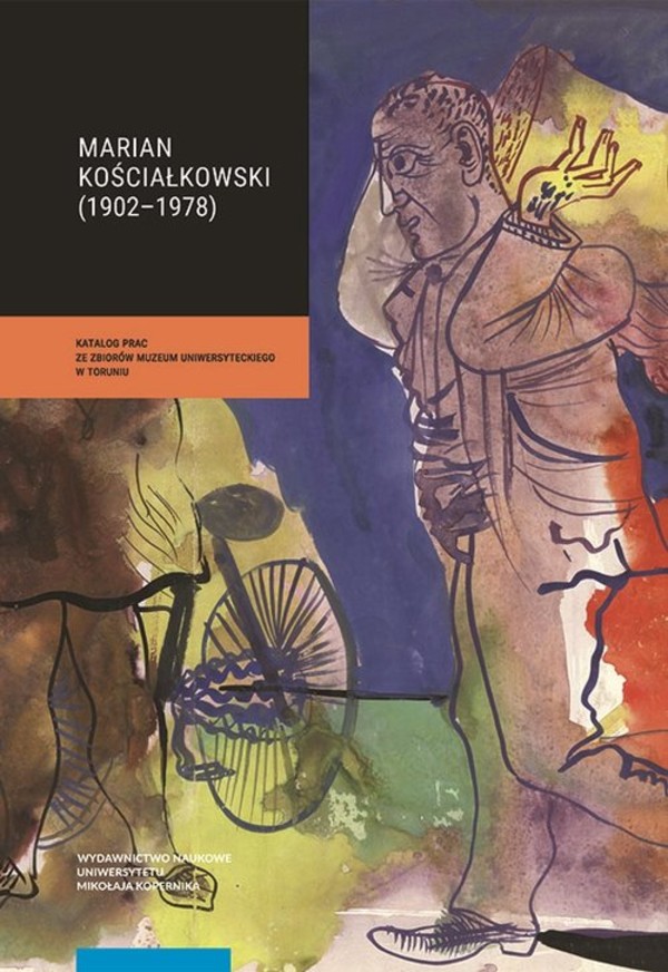 Marian Kościałkowski (1914-1977) Katalog prac ze zbiorów Muzeum Uniwersyteckiego w Toruniu