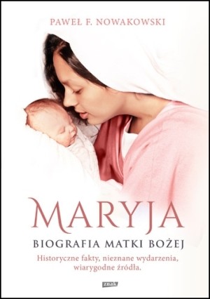 Maryja. Biografia Matki Bożej