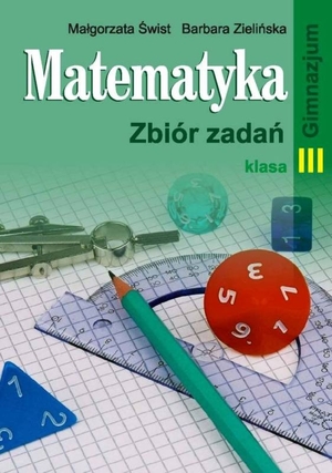 Matematyka klasa III gimnazjum. Zbiór zadań