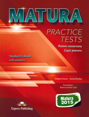 MATURA Practice Tests Poziom rozszerzony Część pisemna. Student`s Book Podręcznik + answers (z kluczem) (2014)
