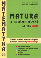 MATURA z matematyki od roku 2010. Zbiór zadań maturalnych z zakresu kształcenia Podstawowego