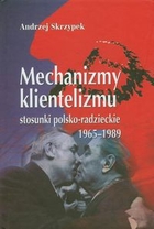 Mechanizmy klientelizmu Stosunki polsko-radzieckie 1965-1989