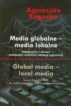 Media globalne - media lokalne Zagadnienia z obszaru pedagogiki medialnej i edukacji regionalnej