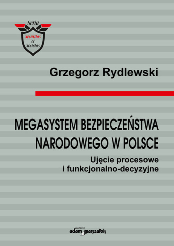 Megasystem bezpieczeństwa narodowego w Polsce Ujęcie procesowe i funkcjonalno-decyzyjne
