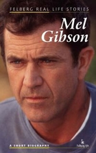 Mel Gibson. A short biography
