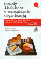Metody ilościowe w zarządzaniu organizacją + CD Poradnik z wykorzystaniem arkusza kalkulacyjnego Excel