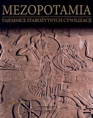 Mezopotamia - Asyria część 1 Tajemnice Starożytnych Cywilizacji (tom 45)