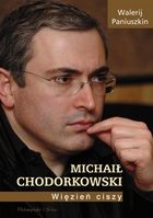 Michaił Chodorkowski. Więzień ciszy