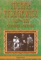 Michał Tyszkiewicz 1857-1930 Człowiek i polityka