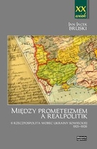 Między prometeizmem a Realpolitik II Rzeczpospolita wobec Ukrainy sowieckiej 1921-1926