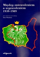 Między zniewoleniem a wyzwoleniem 1939-1989