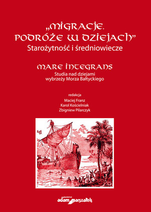 Migracje Podróże w dziejach Starożytność i średniowiecze Mare Integrans Studia nad dziejami wybrzeża Morza Bałtyckiego