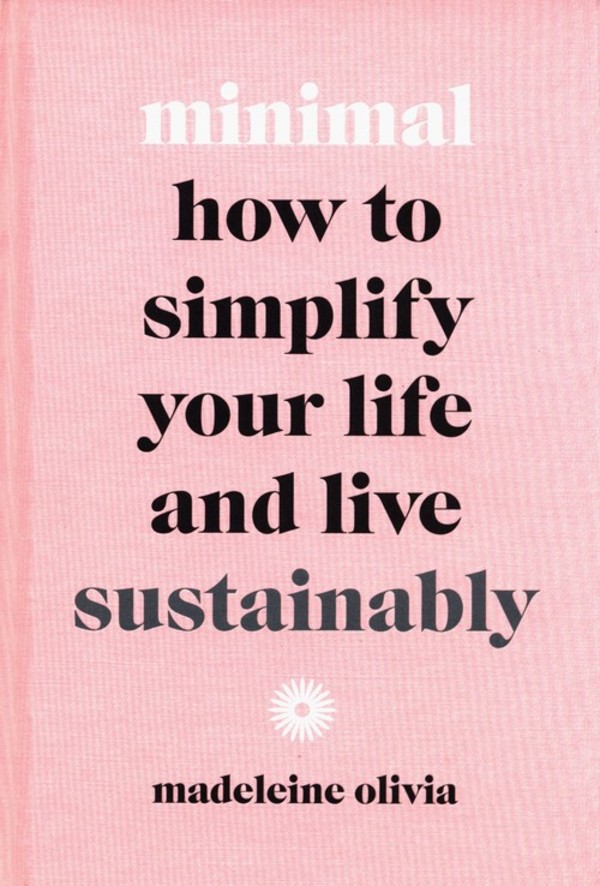 Minimal How to simplify your life and live sustainably