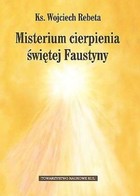 Misterium cierpienia świętej Faustyny