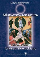 Mistyczny sens mitu w Królu-Duchu Juliusza Słowackiego - 01 Rozdz. 1-2. Mistyczny sens mitu;