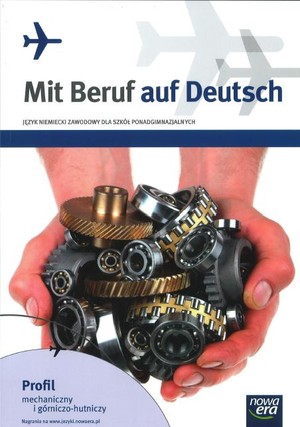 Mit Beruf auf Deutsch. Język niemiecki zawodowy dla szkół ponadgimnazjalnych. Profil mechaniczny i górniczo-hutniczy
