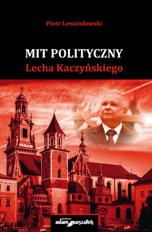 Mit polityczny Lecha Kaczyńskiego