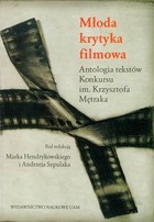 Młoda krytyka filmowa Antologia tekstów Konkursu im. Krzysztofa Mętraka