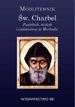 Modlitewnik św. Charbel Pustelnik mistyk i cudotwórca ze Wschodu
