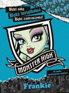 Monster High Frankie Bądź sobą! Bądź wyjątkowa! Bądź potworna!
