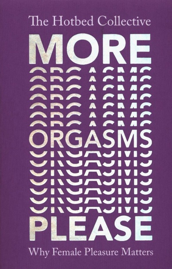 More Orgasm Please Why Female Pleasure Matters