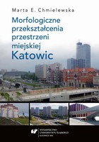 Morfologiczne przekształcenia przestrzeni miejskiej Katowic - 05 Współczesne tendencje w morfologii Katowic; Rezultaty i wnioski badawcze; Literatura