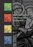 Muzyka religijna - między epokami i kulturami. T. 3 - 02 Z problematyki dziejów i wariabilności pieśni kościelnej