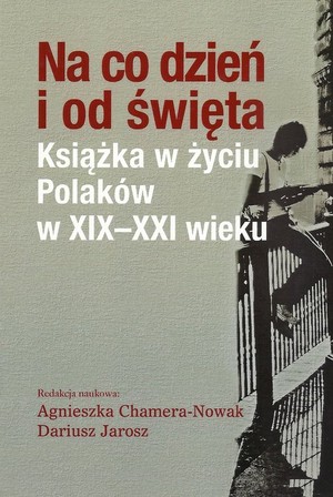 Na co dzień i od święta Książka w życiu Polaków w XIX-XXI wieku