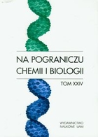 Na pograniczu chemii i biologii Tom XXIV