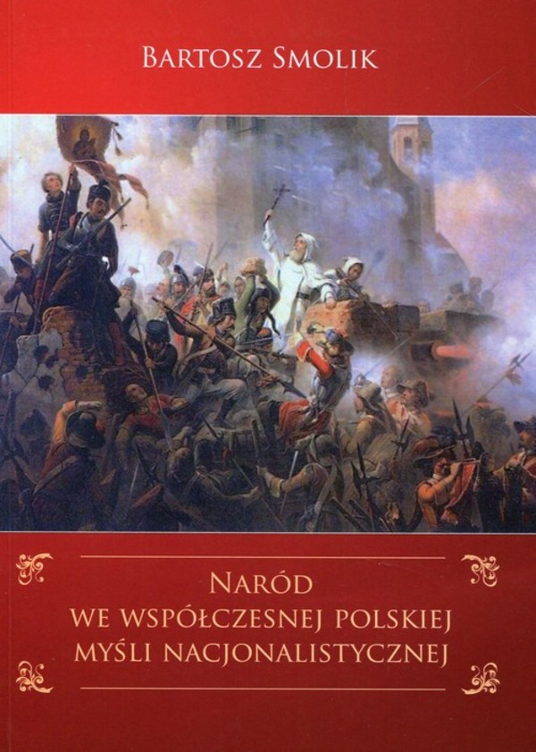 Naród we współczesnej polskiej myśli nacjonalistycznej Problematyka narodu w ujęciu głównych nurtów polskiego nacjonalizmu w latach 1989-2004