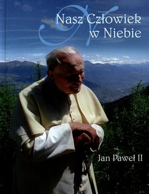 Nasz człowiek w niebie Jan Paweł II