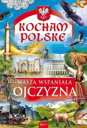 Nasza wspaniała Ojczyzna Kocham Polskę
