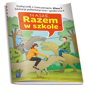 Nasze Razem w szkole Klasa 3 Podręcznik z ćwiczeniami Edukacja polonistyczna i społeczna część 4