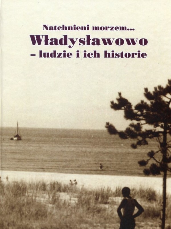 Natchnieni morzem... Władysławowo - ludzie i ich historie