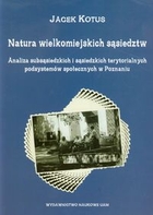 Natura wielkomiejskich sąsiedztw Analiza subsąsiedzkich i sąsiedzkich terytorialnych podsystemów społecznych w Poznaniu