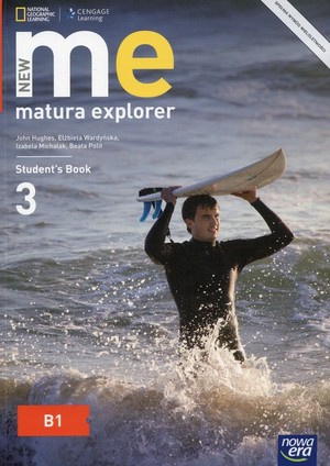 NEW Matura Explorer 3. Podręcznik do języka angielskiego dla liceum i technikum. Poziom B1 po gimnazjum - 3-letnie liceum i 4-letnie technikum