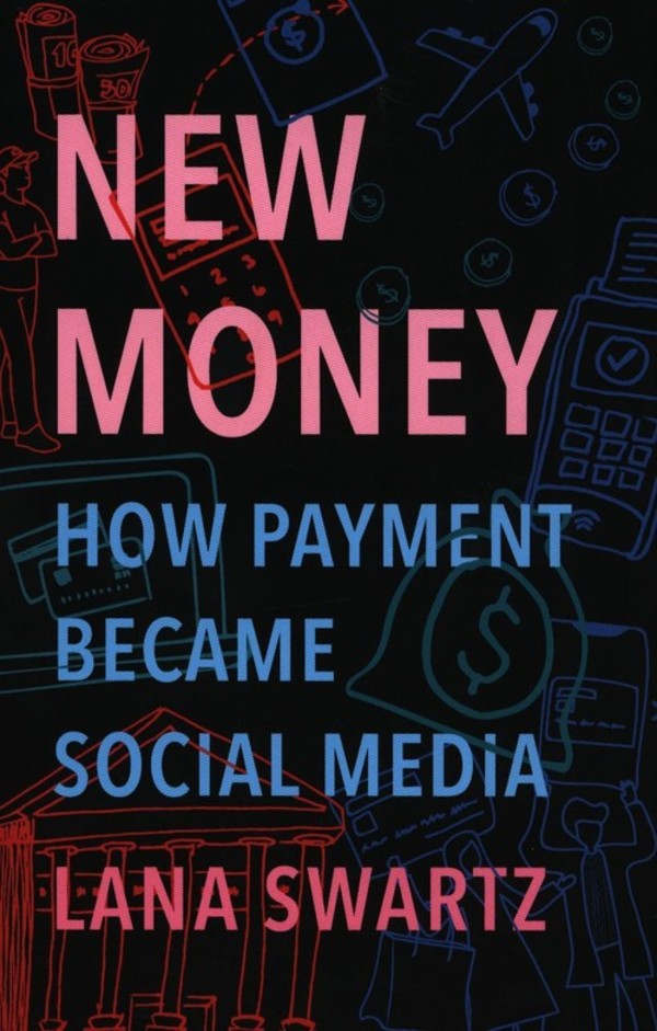 New Money How Payment Became Social Media