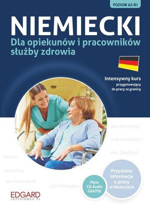 Niemiecki dla opiekunów i pracowników służby zdrowia. Intensywny kurs przygotowujący do pracy za granicą