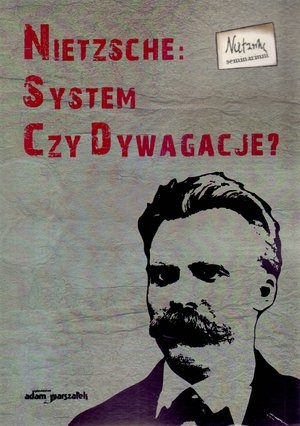 Nietzsche: system czy dywagacje?