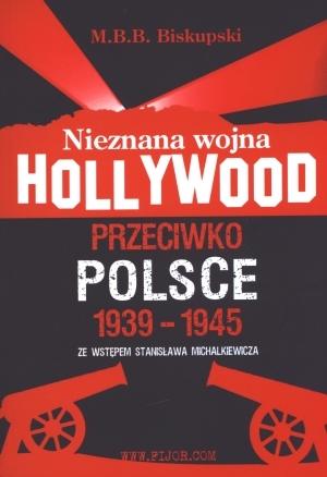 Nieznana wojna Hollywood przeciwko Polsce 1939-1945