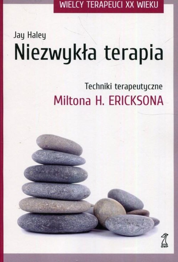 Niezwykła terapia Techniki terapeutyczne Miltona H. Ericksona