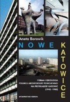 Nowe Katowice Forma i ideologia polskiej architektury powojennej na przykładzie Katowic (1945-1980)