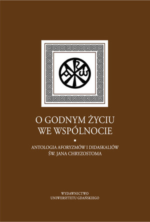 O godnym życiu we wspólnocie Antologia aforyzmów i didaskaliów św. Jana Chryzostoma