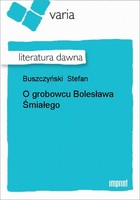 O grobowcu Bolesława Śmiałego Literatura dawna