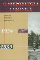 O niepodległą i granice Korpus Ochrony Pogranicza 1924-1939