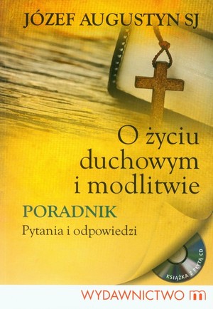 O życiu duchowym i modlitwie Książka + CD Poradnik. Pytania i odpowiedzi